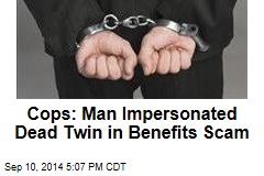 Cops: Man Impersonated Dead Twin in Benefits Scam