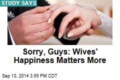 Sorry, Guys: Wives&#39; Happiness Matters More