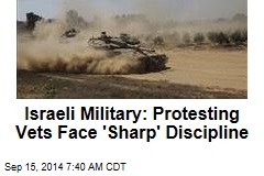 Israeli Military: Protesting Vets Face &#39;Sharp&#39; Discipline