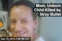 Mom, Unborn Child Killed by Stray Bullet