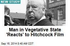 Man in Vegetative State &#39;Reacts&#39; to Hitchcock Film