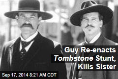 Guy Re-enacts Tombstone Stunt, Kills Sister