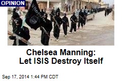 Chelsea Manning: Let ISIS Destroy Itself