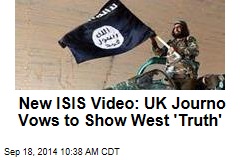 New ISIS Video: UK Journo Vows to Show West &#39;Truth&#39;