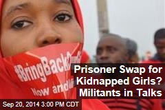 Prisoner Swap for Kidnapped Girls? Militants in Talks