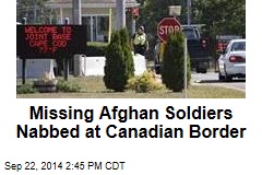 Missing Afghan Soldiers Nabbed at Canadian Border