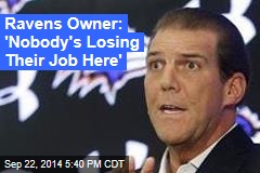 Ravens Owner: &#39;Nobody&#39;s Losing Their Job Here&#39;