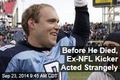 Before He Died, Ex-NFL Kicker Acted Strangely