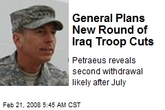 General Plans New Round of Iraq Troop Cuts