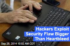 Hackers Exploit Security Flaw Bigger Than Heartbleed