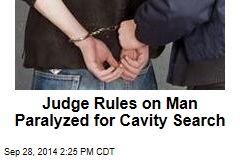 Judge Rules on Man Paralyzed for Cavity Search