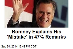 Romney Explains His &#39;Mistake&#39; in 47% Remarks