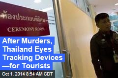 After Murders, Thailand Eyes Tracking Devices &mdash;for Tourists
