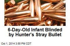 6-Day-Old Infant Blinded by Hunter&#39;s Stray Bullet