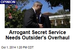 Arrogant Secret Service Needs Outsider&#39;s Overhaul