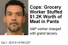 Cops: Grocery Worker Stuffed $1.2K Worth of Meat in Pants