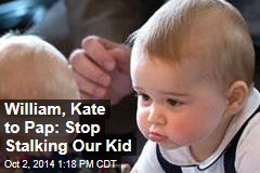 William, Kate to Pap: Stop Stalking Our Kid