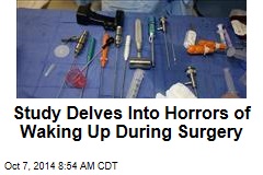 Study Delves Into Horrors of Waking Up During Surgery