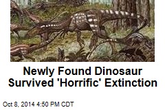 Newly Found Dinosaur Survived &#39;Horrific&#39; Extinction
