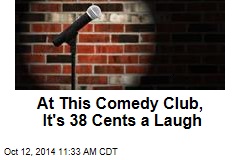 At This Comedy Club, It&#39;s 38 Cents a Laugh