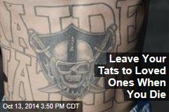 Leave Your Tats to Loved Ones When You Die