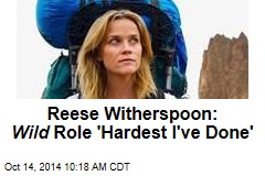 Reese Witherspoon: Wild Role &#39;Hardest I&#39;ve Done&#39;