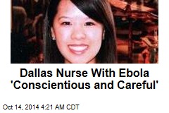 Dallas Nurse With Ebola &#39;Conscientious and Careful&#39;