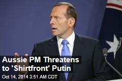 Aussie PM Threatens to &#39;Shirtfront&#39; Putin