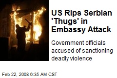US Rips Serbian 'Thugs' in Embassy Attack