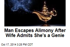 Man Escapes Alimony After Wife Admits She&#39;s a Genie