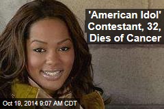 &#39;American Idol&#39; Contestant, 32, Dies of Cancer