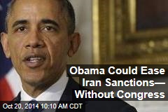 Obama Could Ease Iran Sanctions&mdash; Without Congress