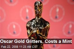 Oscar Gold Glitters, Costs a Mint