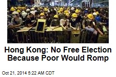 HK Leader: Poor Would &#39;Dominate&#39; Free Elections