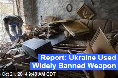 Report: Ukraine Used Widely Banned Weapon