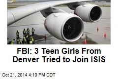 FBI: 3 Teen Girls From Denver Tried to Join ISIS