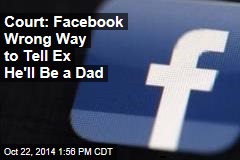 Court: Facebook Is Wrong Way to Tell Your Ex He&#39;ll Be a Dad