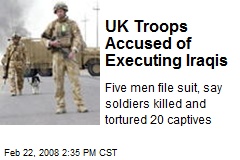 UK Troops Accused of Executing Iraqis