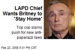 LAPD Chief Wants Britney to 'Stay Home'