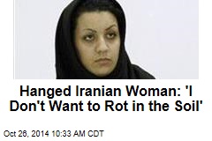 Hanged Iranian Woman: &#39;I Don&#39;t Want to Rot in the Soil&#39;