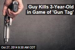 Guy Kills 3-Year-Old in Game of &#39;Gun Tag&#39;