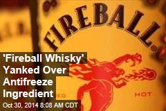 &#39;Fireball Whisky&#39; Yanked Over Antifreeze Ingredient