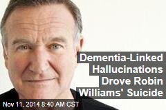 Dementia-Linked Hallucinations Drove Robin Williams&#39; Suicide
