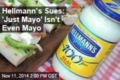 Hellmann&rsquo;s Sues: &#39;Just Mayo&#39; Isn&#39;t Even Mayo