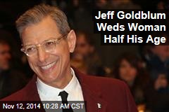Jeff Goldblum Weds Woman Half His Age