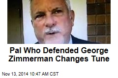Pal Who Defended George Zimmerman Changes Tune