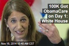 100K Got ObamaCare on Day 1: White House