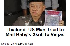Thailand: Man Tried to Mail Baby Body Parts to Vegas