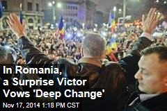 In Romania, a Surprise Victor Vows &#39;Deep Change&#39;
