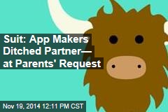 Suit: App Makers Ditched Partner&mdash; at Parents&#39; Request